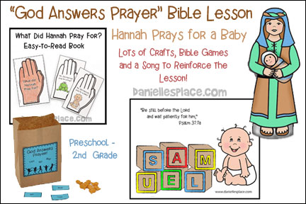 God Answers Prayer Bible Lessons About Hannah and Baby Samuel for Sunday School and Children's Ministry, Including Bible Crafts, Games, songs,  and Bible Verse Review Activities, Memory Verse:
“Be still before the Lord and wait patiently for Him.” Psalm 37:7, NIV 
“We know that all things work together for the good of those who love God–those whom he has called according to his plan.” Romans 8:28, Hannah and Samuel Paper Dolls, Talk About Babies and Look at Baby Items, Play with Baby Dolls, Draw Pictures of Gifts for a New Baby, Picture of Baby Samuel with Blocks coloring and activity sheet, What did Hannah Pray for Matching Hand Bible Lesson Introduction, Baby Things Memory Game, God Answers Prayers Snack Game, What Did Hannah Pray For? Printable Book, Sing Down on Her Knees, Play Find Samuel,  Play a Duck, Duck, Goose-like Game, daniellesplace.com, daniellespace.com, daniellplace.com, daniellsplace.com, danielsplace,com, danielspace.com, danielplace.com, danilesplace.com, danielplace.com          