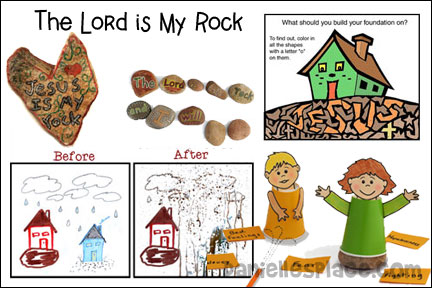Building On the Rock - Bible Lesson, Daniellesplace.com, Scripture Reference: Matthew 7:24 – 29 and Luke 6:46-49, Memory Verse:
“The Lord is my rock, and my fortress and my deliverer; God, my strength, in whom I will trust” “The Lord is my rock . . . in him I will trust.” Psalm 18:2, Teaching Concepts:
Jesus is strong and dependable like a rock. If we put our trust in him, he protects and comforts us in hard times, Opening Activity: “What Should You Build Your Foundation On?” Worksheet, Wise and foolish builders lesson story, Prayer, Crafts and Activities: Jesus is my rock craft, Pass the rock game, Rocks bible verse review game, The Lord is my rock learning activity, Matthew 7:25 Bible verse review activity sheet, 

