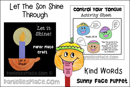 Son Shine Through Bible Lesson for Sunday School and Children's Ministry, Including Bible Crafts, Games, Songs,  and Bible Verse Review Activities, "May the words of my mouth and the meditation of my heart be pleasing in your sight . . ." Psalm 19:14, "In everything you do, stay away from complaining and arguing, so that no one can speak a word of blame against you. You are to live clean, innocent lives as children of God in a dark world full of people who are crooked and stubborn. Shine out among them like beacon lights . . ." Philippians 2:14-15 TLB, Psalm 19:14 Bible Verse Activity Sheet, Psalm 19:14 Mystery Bible Verse Activity Sheet, Let it Shine! Paper Plate Craft, Kind Words Sunny Face Puppet, Control Your Tongue File Folder Craft and Learning Activity, Play a Memory Verse Game, Work on a Bulletin Board Display, Play a Crazy Story Game, 
daniellesplace.com, daniellespace.com, daniellplace.com, daniellsplace.com, danielsplace,com, danielspace.com, danielplace.com, danilesplace.com, danielplace.com
